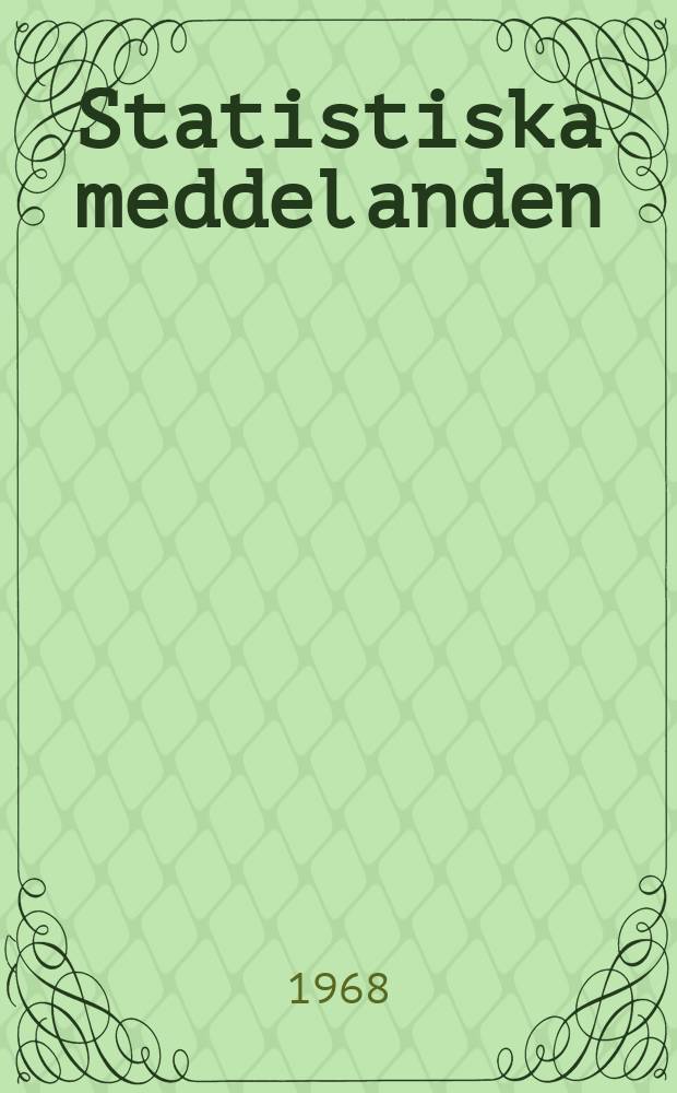 Statistiska meddelanden : Utg.: Statistiska centralbyrån. 1968, №19