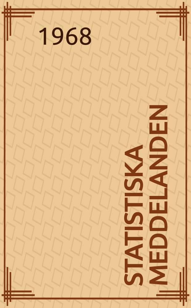 Statistiska meddelanden : Utg.: Statistiska centralbyrån. 1968, №44