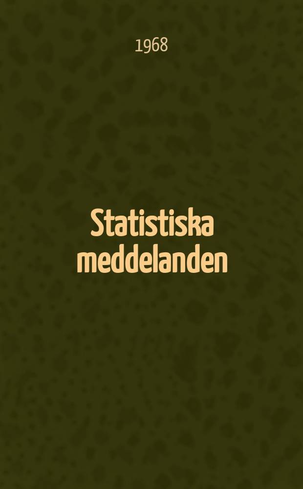 Statistiska meddelanden : Utg.: Statistiska centralbyrån. 1968, №63