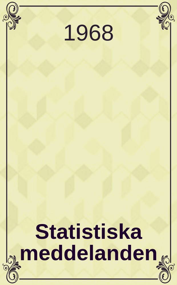 Statistiska meddelanden : Utg.: Statistiska centralbyrån. 1968, №105