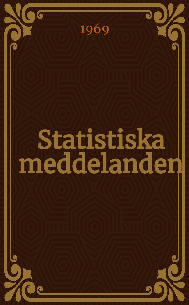 Statistiska meddelanden : Utg.: Statistiska centralbyrån. 1969, №28