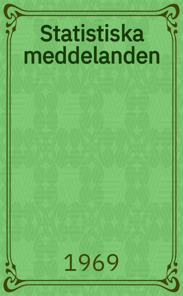Statistiska meddelanden : Utg.: Statistiska centralbyrån. 1969, №51