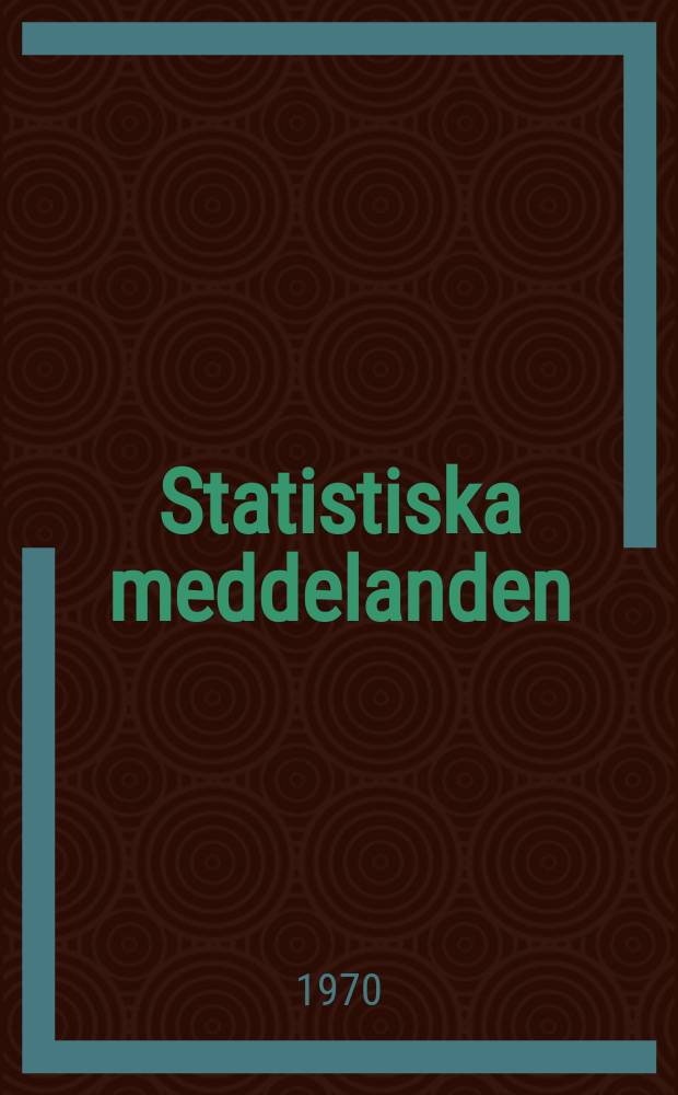 Statistiska meddelanden : Utg.: Statistiska centralbyrån. 1970, №12