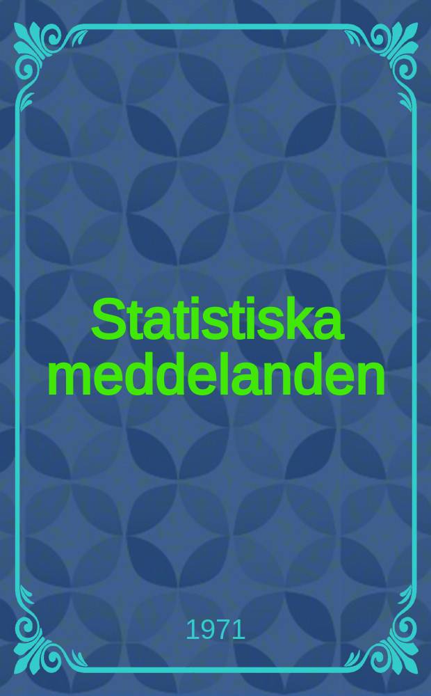 Statistiska meddelanden : Utg.: Statistiska centralbyrån. 1971, №6