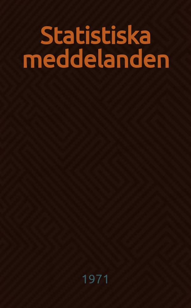 Statistiska meddelanden : Utg.: Statistiska centralbyrån. 1971, №21