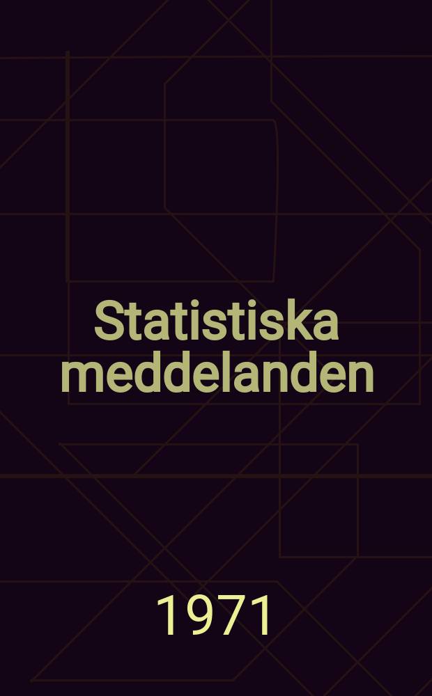 Statistiska meddelanden : Utg.: Statistiska centralbyrån. 1971, №24