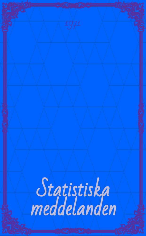 Statistiska meddelanden : Utg.: Statistiska centralbyrån. 1971, №27
