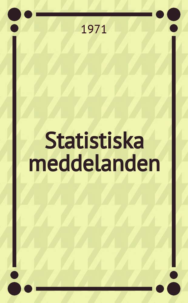 Statistiska meddelanden : Utg.: Statistiska centralbyrån. 1971, №30