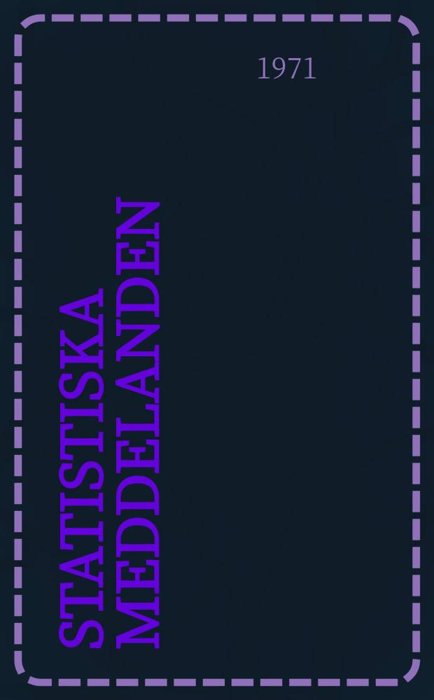 Statistiska meddelanden : Utg.: Statistiska centralbyrån. 1971, №59