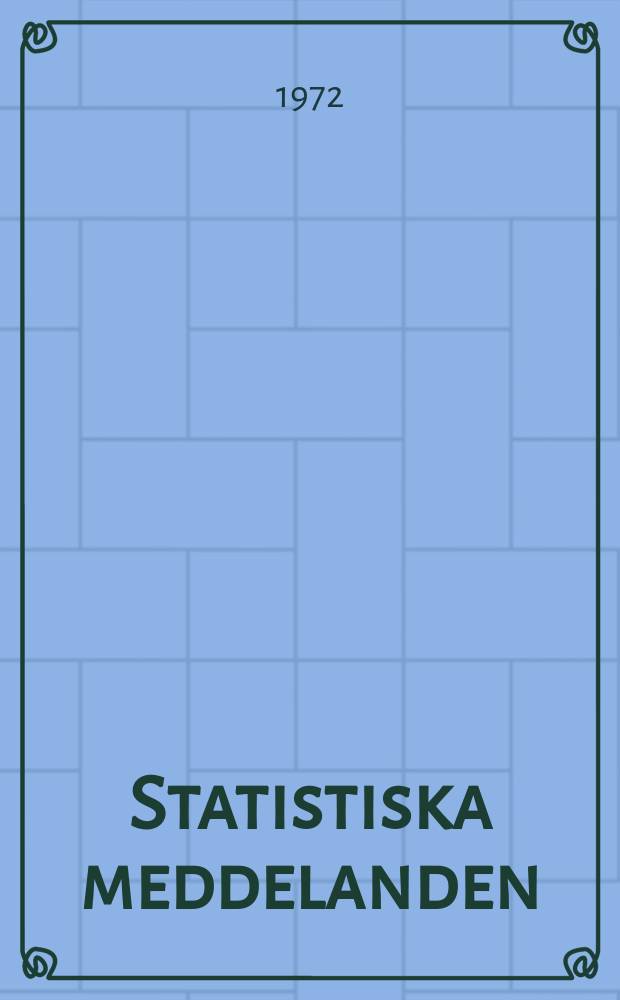 Statistiska meddelanden : Utg.: Statistiska centralbyrån. 1972, №9