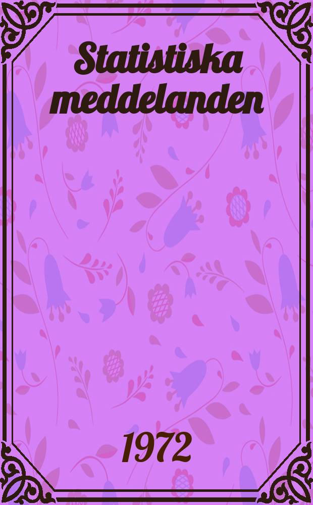 Statistiska meddelanden : Utg.: Statistiska centralbyrån. 1972, №13