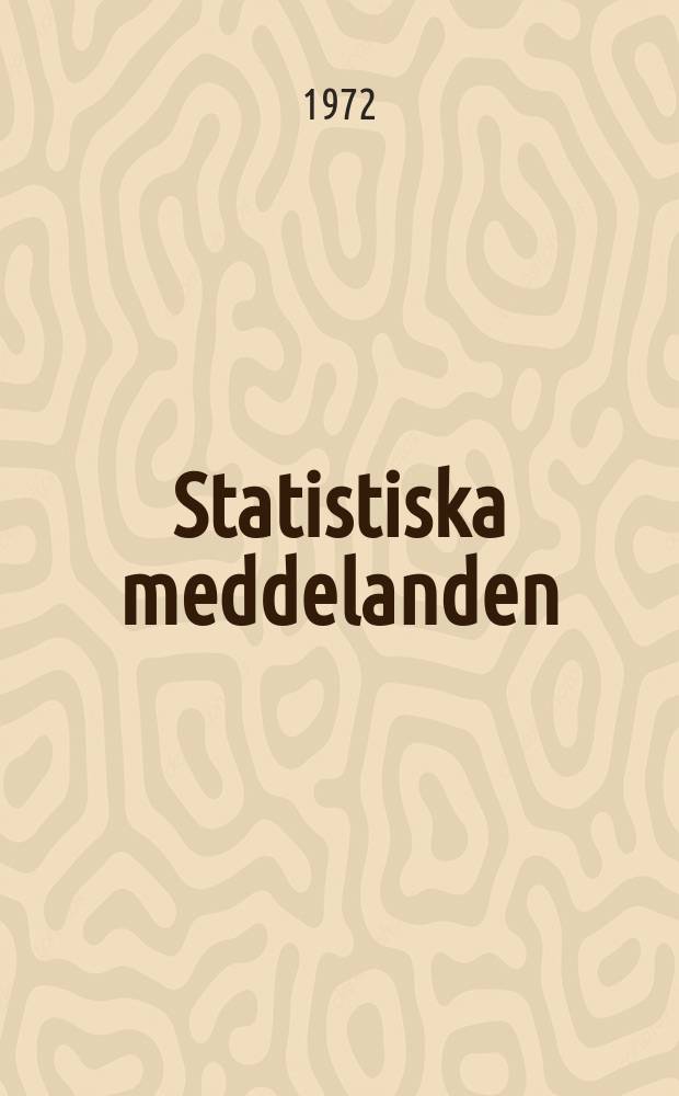 Statistiska meddelanden : Utg.: Statistiska centralbyrån. 1972, №21