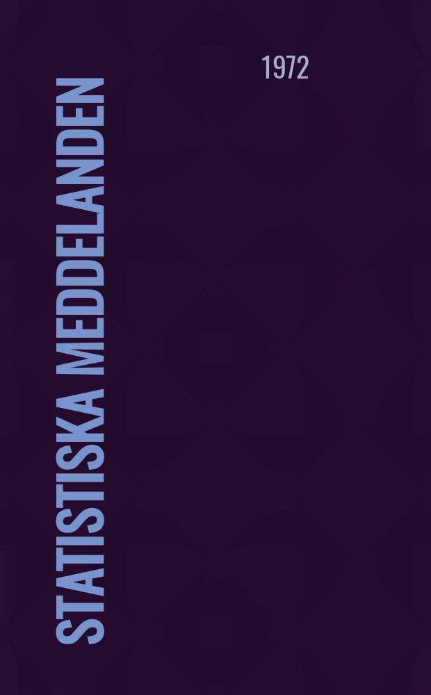 Statistiska meddelanden : Utg.: Statistiska centralbyrån. 1972, №43