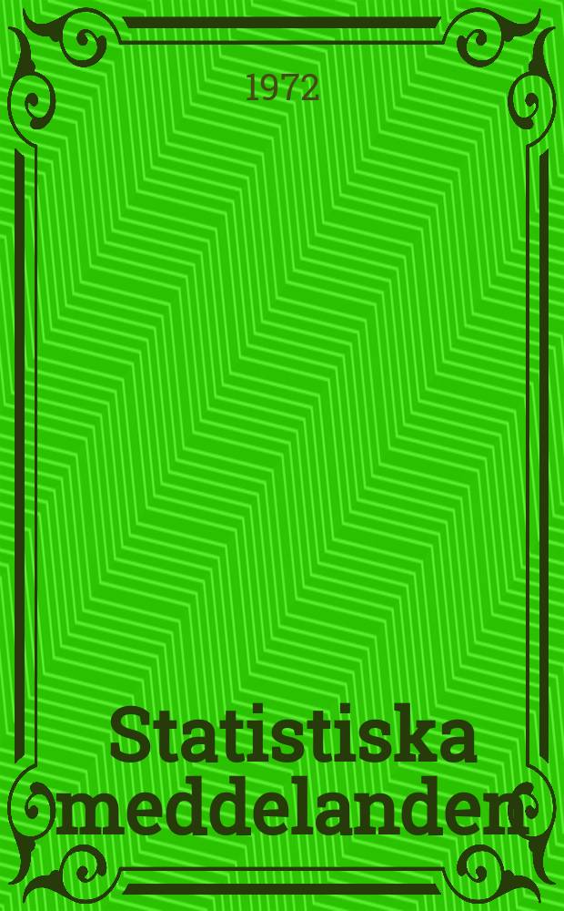 Statistiska meddelanden : Utg.: Statistiska centralbyrån. 1972, №49