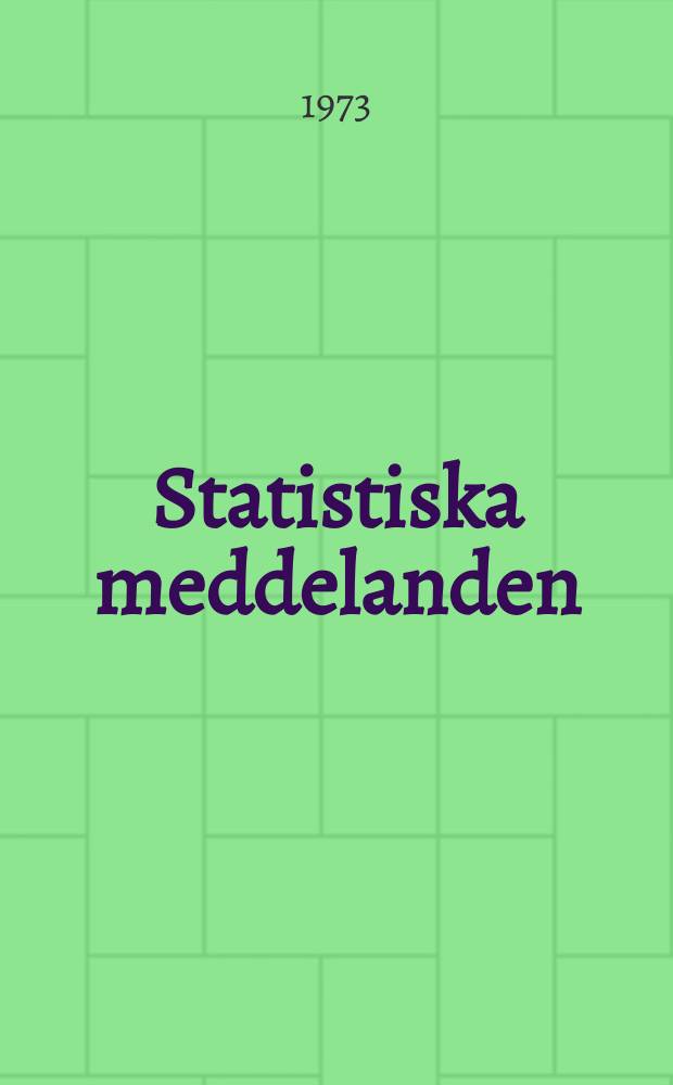 Statistiska meddelanden : Utg.: Statistiska centralbyrån. 1973, №30