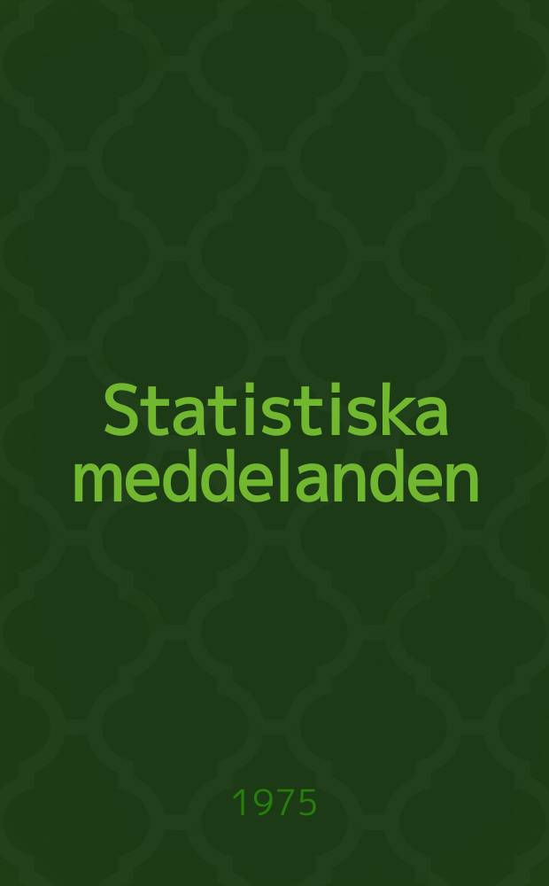 Statistiska meddelanden : Utg.: Statistiska centralbyrån. 1975, №28