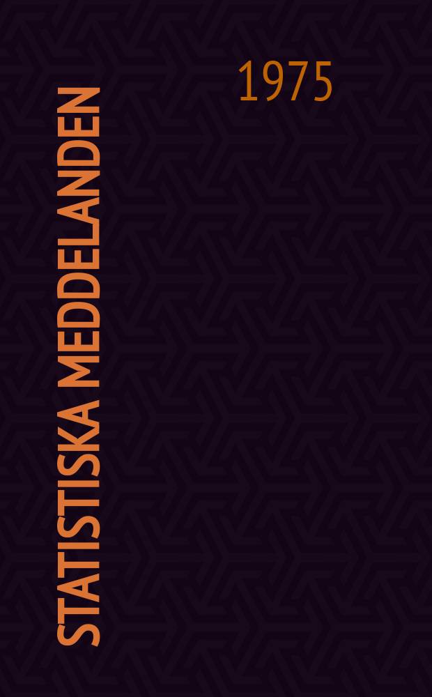 Statistiska meddelanden : Utg.: Statistiska centralbyrån. 1975, №47