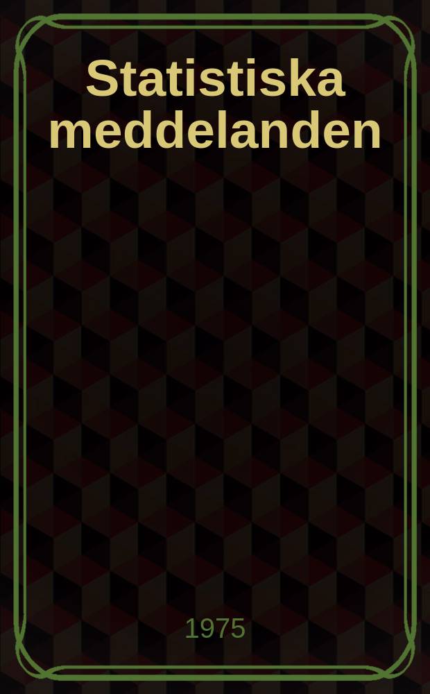 Statistiska meddelanden : Utg.: Statistiska centralbyrån. 1975, №58