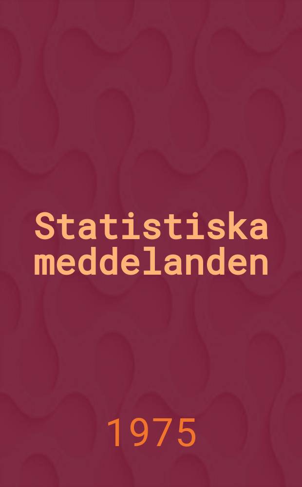 Statistiska meddelanden : Utg.: Statistiska centralbyrån. 1975, №60