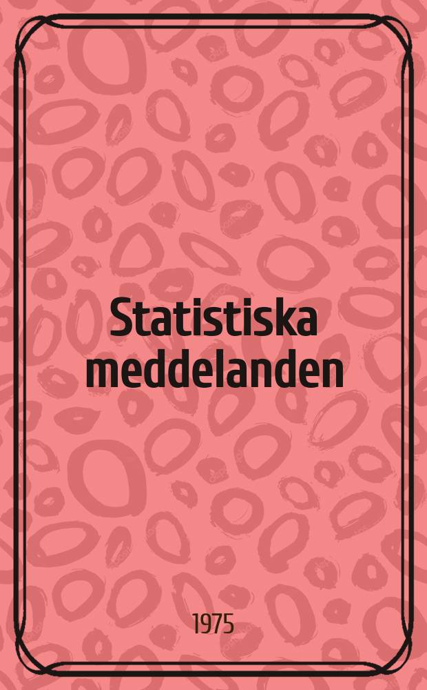 Statistiska meddelanden : Utg.: Statistiska centralbyrån. 1975, №66