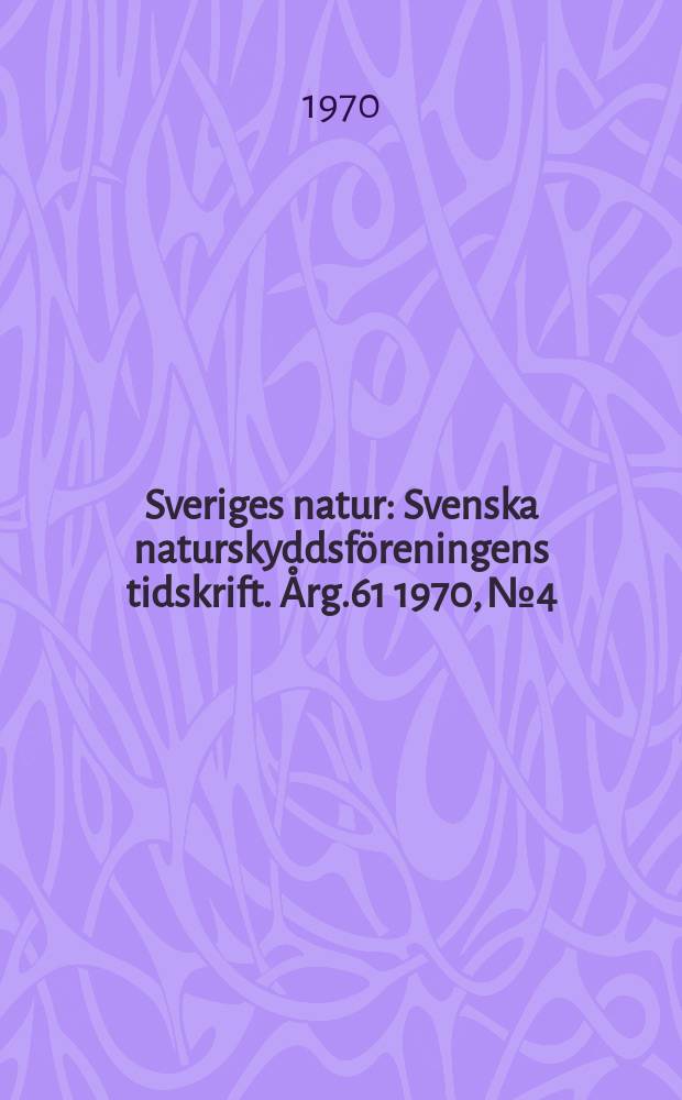 Sveriges natur : Svenska naturskyddsföreningens tidskrift. Årg.61 1970, №4