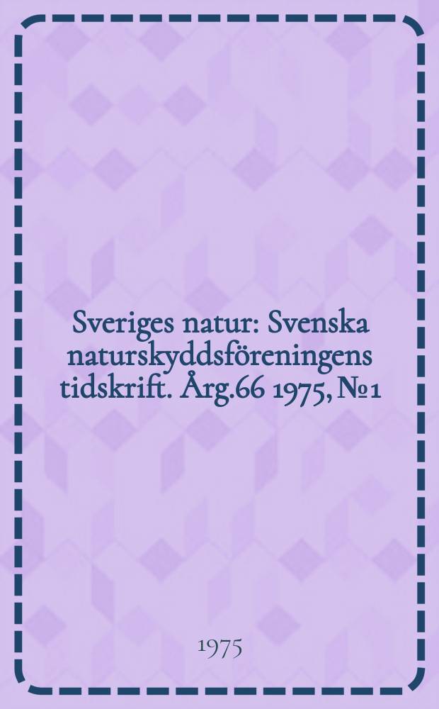 Sveriges natur : Svenska naturskyddsföreningens tidskrift. Årg.66 1975, №1
