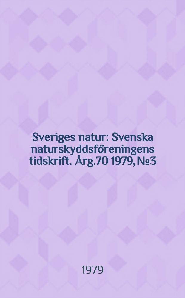 Sveriges natur : Svenska naturskyddsföreningens tidskrift. Årg.70 1979, №3