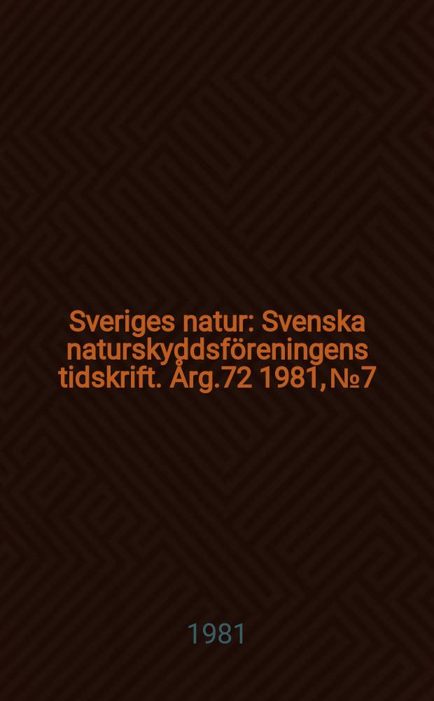 Sveriges natur : Svenska naturskyddsföreningens tidskrift. Årg.72 1981, №7