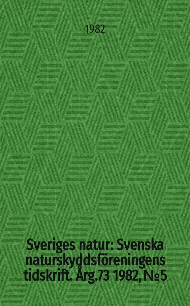 Sveriges natur : Svenska naturskyddsf&ouml;reningens tidskrift. &Aring;rg.73 1982, №5