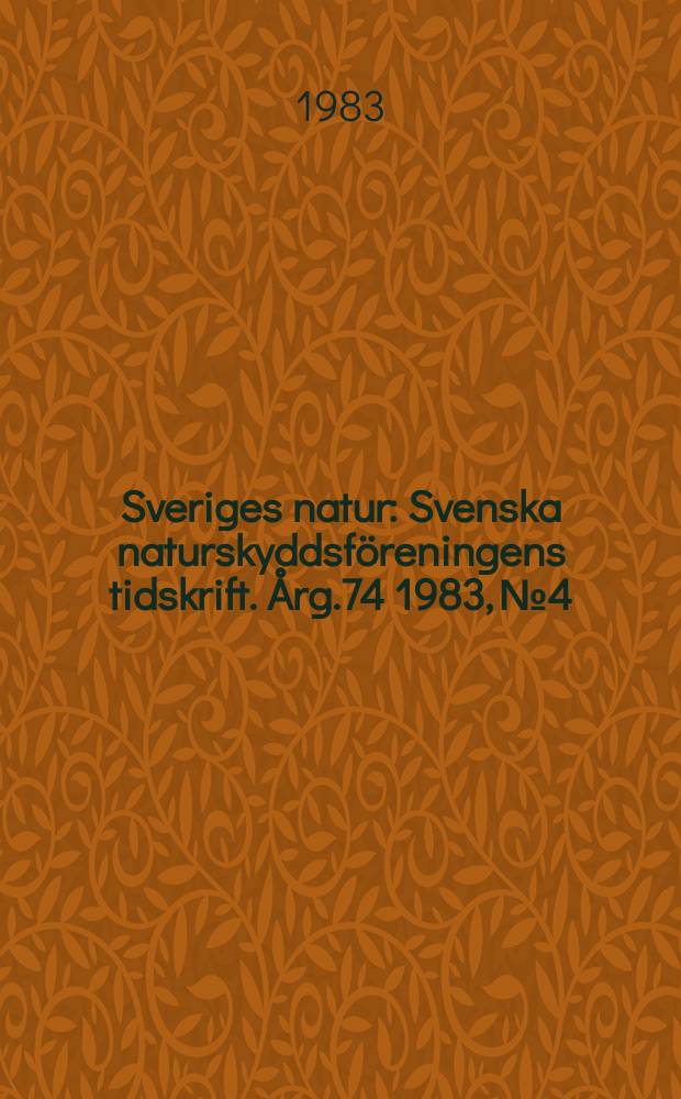 Sveriges natur : Svenska naturskyddsföreningens tidskrift. Årg.74 1983, №4