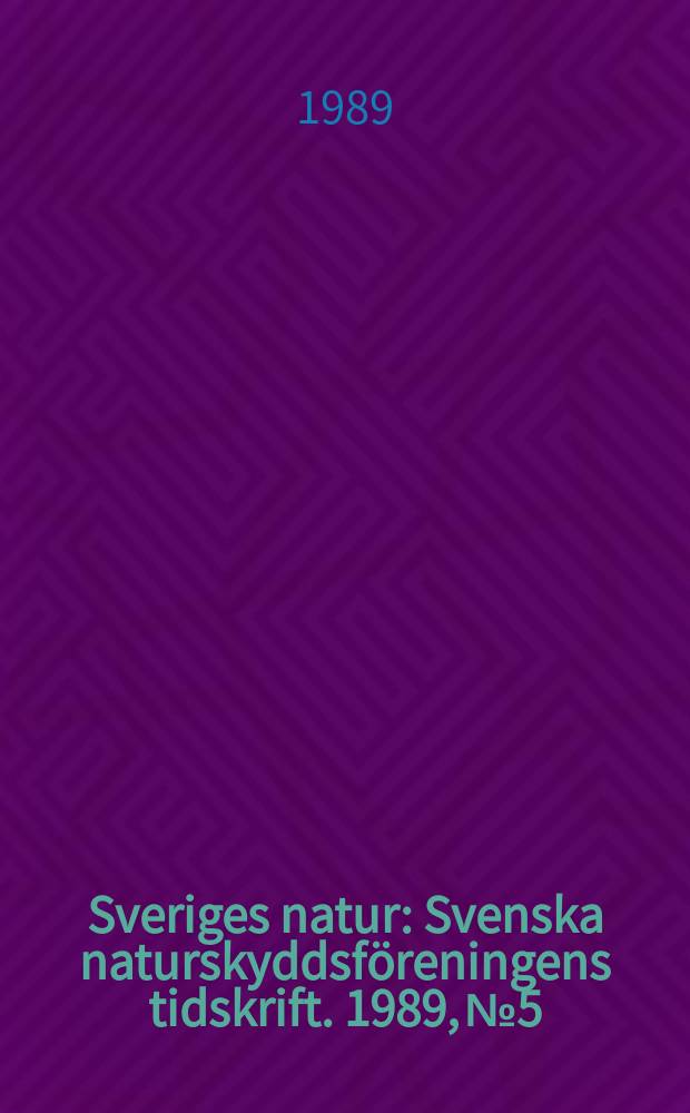Sveriges natur : Svenska naturskyddsföreningens tidskrift. 1989, №5