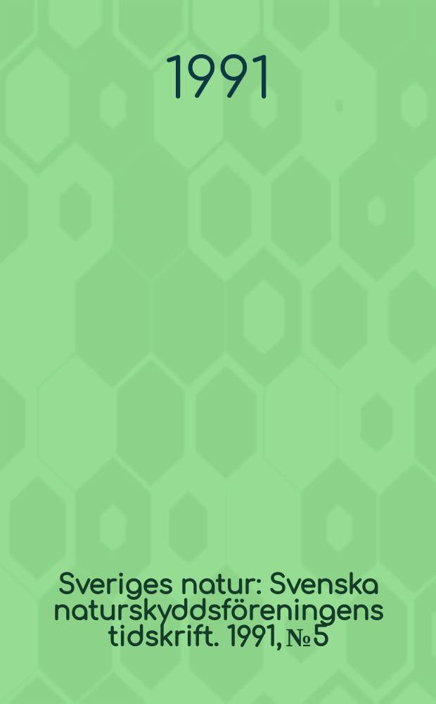 Sveriges natur : Svenska naturskyddsf&ouml;reningens tidskrift. 1991, №5