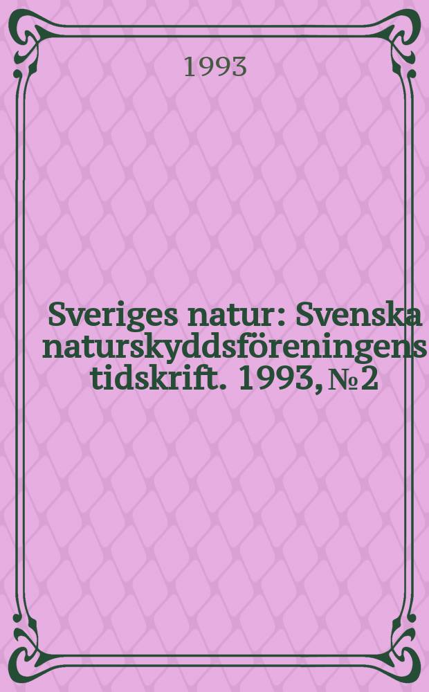 Sveriges natur : Svenska naturskyddsföreningens tidskrift. 1993, №2