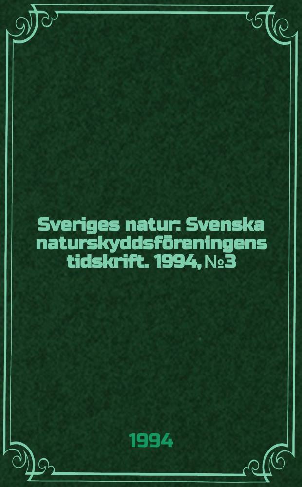 Sveriges natur : Svenska naturskyddsföreningens tidskrift. 1994, №3