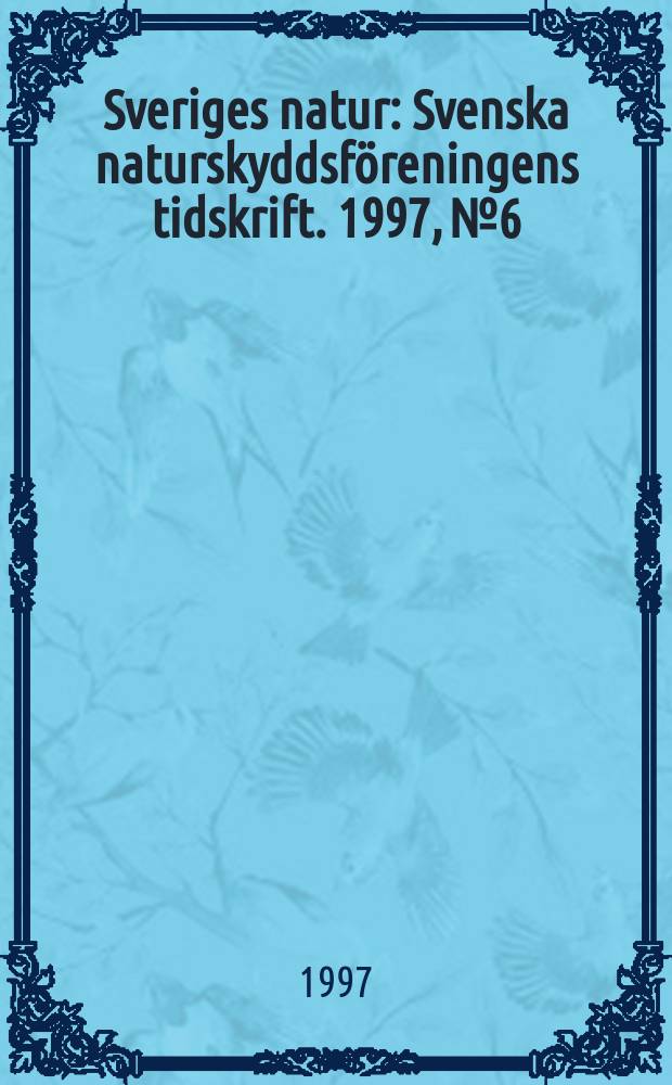 Sveriges natur : Svenska naturskyddsföreningens tidskrift. 1997, №6