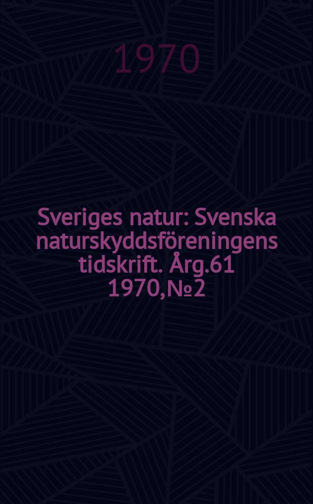 Sveriges natur : Svenska naturskyddsföreningens tidskrift. Årg.61 1970, №2