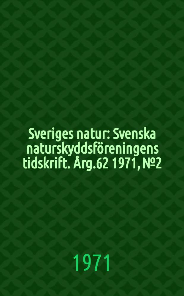 Sveriges natur : Svenska naturskyddsföreningens tidskrift. Årg.62 1971, №2