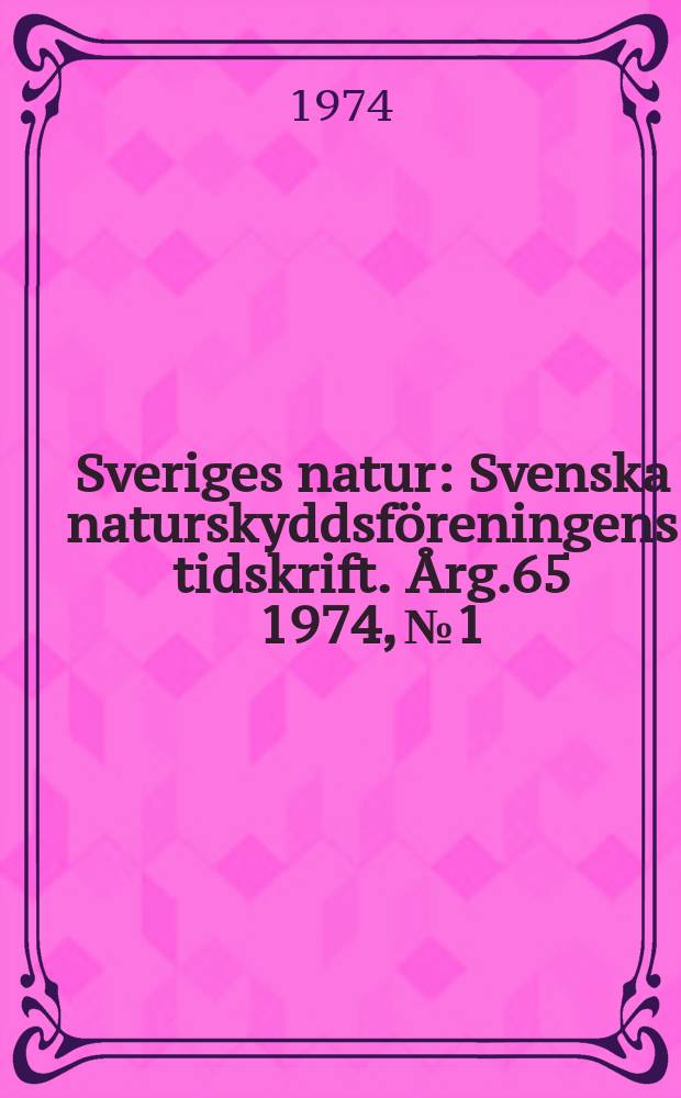Sveriges natur : Svenska naturskyddsföreningens tidskrift. Årg.65 1974, №1
