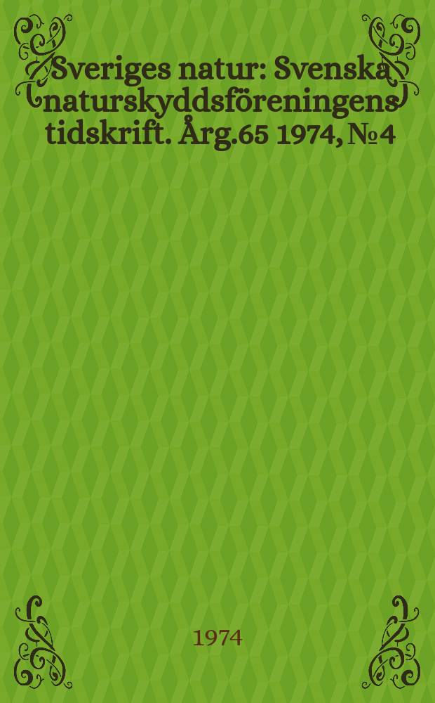 Sveriges natur : Svenska naturskyddsföreningens tidskrift. Årg.65 1974, №4