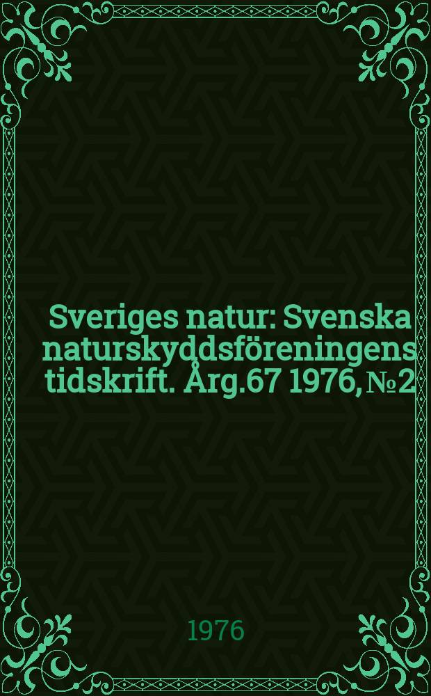 Sveriges natur : Svenska naturskyddsföreningens tidskrift. Årg.67 1976, №2