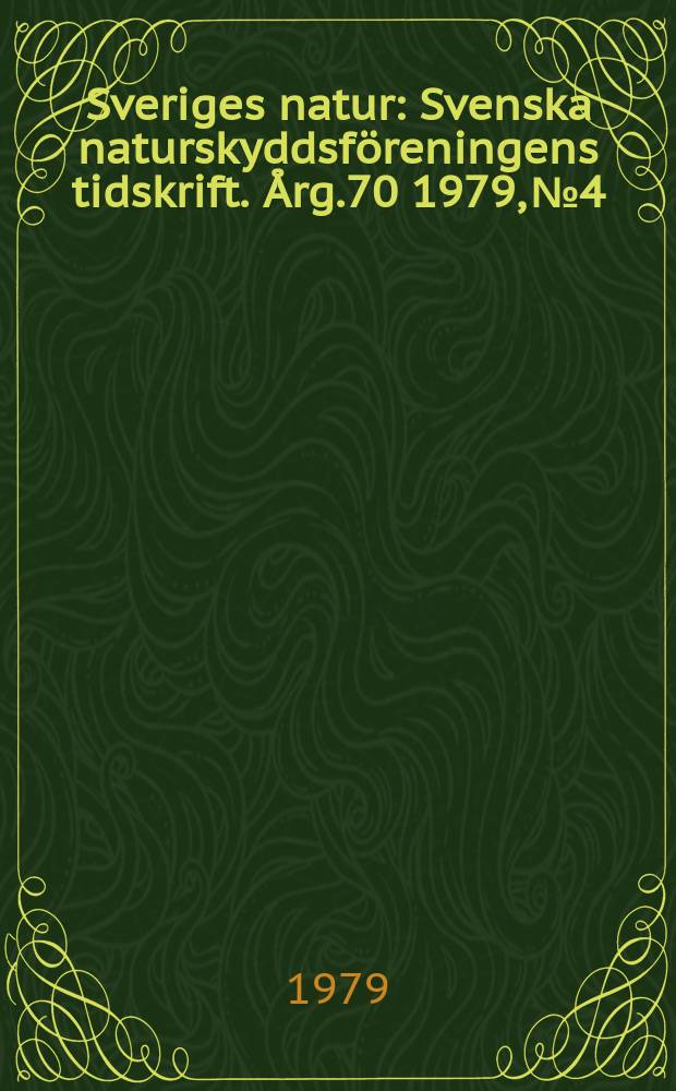 Sveriges natur : Svenska naturskyddsföreningens tidskrift. Årg.70 1979, №4