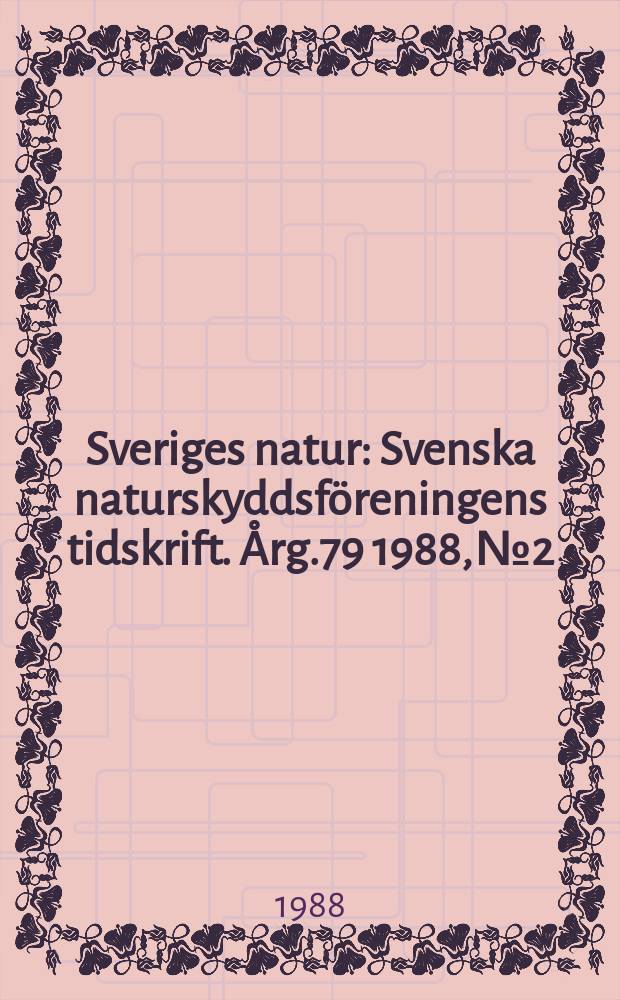 Sveriges natur : Svenska naturskyddsföreningens tidskrift. Årg.79 1988, №2