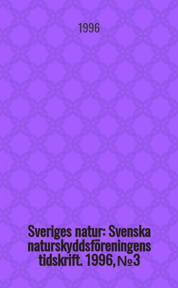Sveriges natur : Svenska naturskyddsföreningens tidskrift. 1996, №3