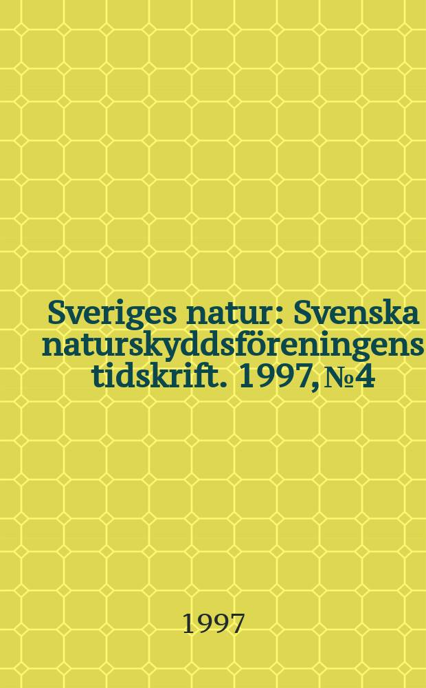 Sveriges natur : Svenska naturskyddsf&ouml;reningens tidskrift. 1997, №4