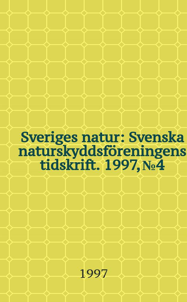 Sveriges natur : Svenska naturskyddsföreningens tidskrift. 1997, №4