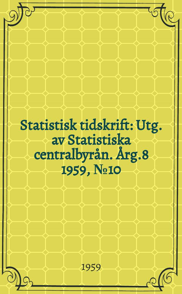 Statistisk tidskrift : Utg. av Statistiska centralbyrån. Årg.8 1959, №10