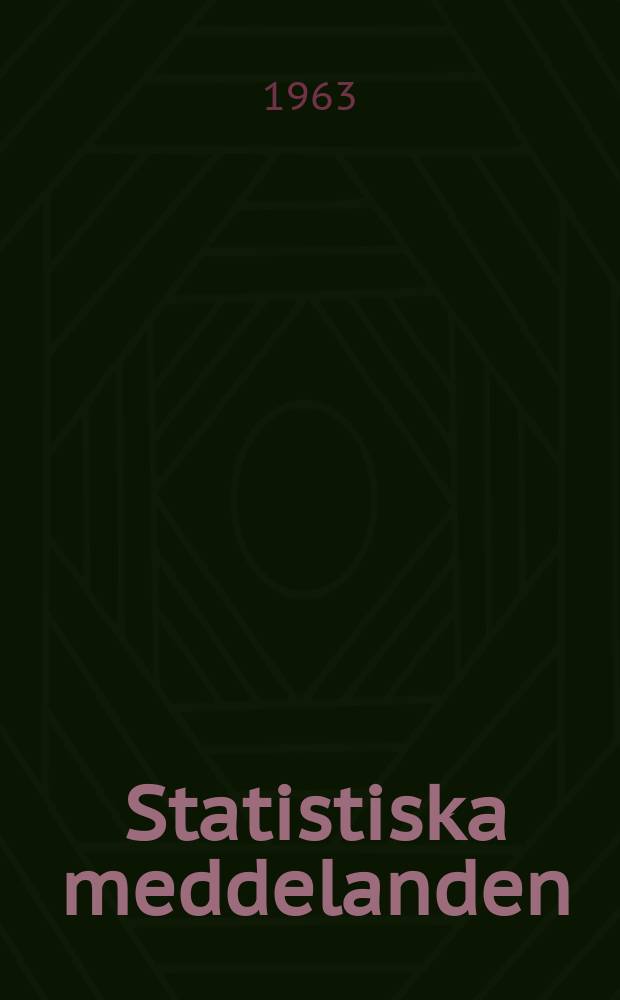 Statistiska meddelanden : Utg.: Statistiska centralbyrån. 1963, №7