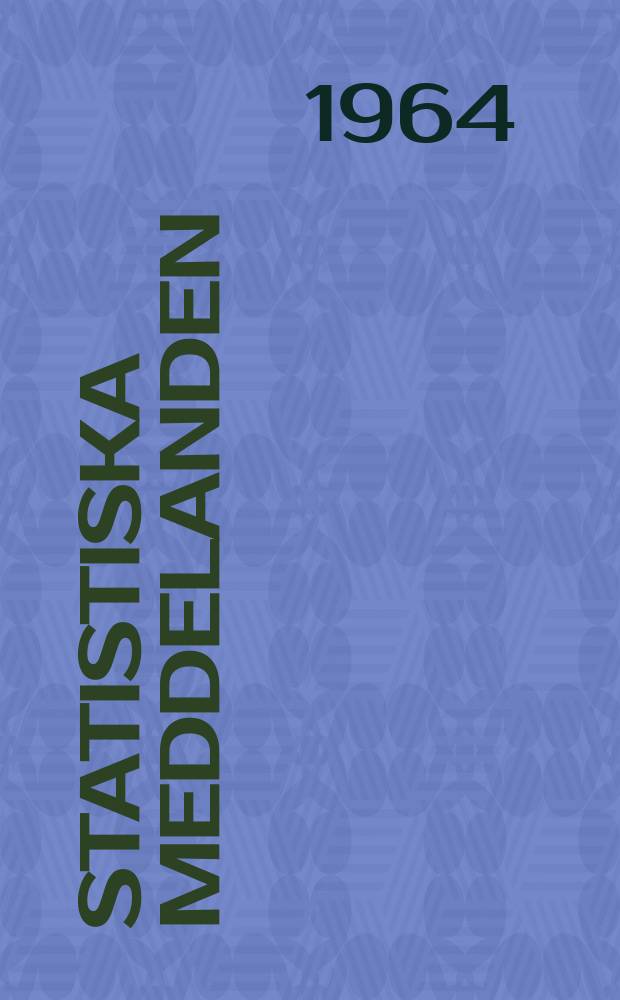 Statistiska meddelanden : Utg.: Statistiska centralbyrån. 1964, №13