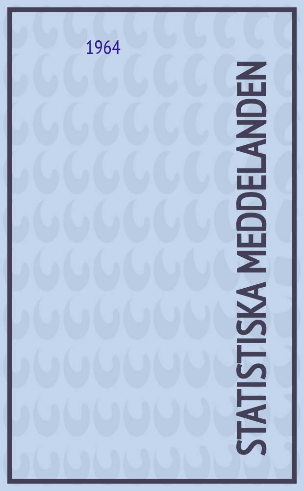 Statistiska meddelanden : Utg.: Statistiska centralbyrån. 1964, №27