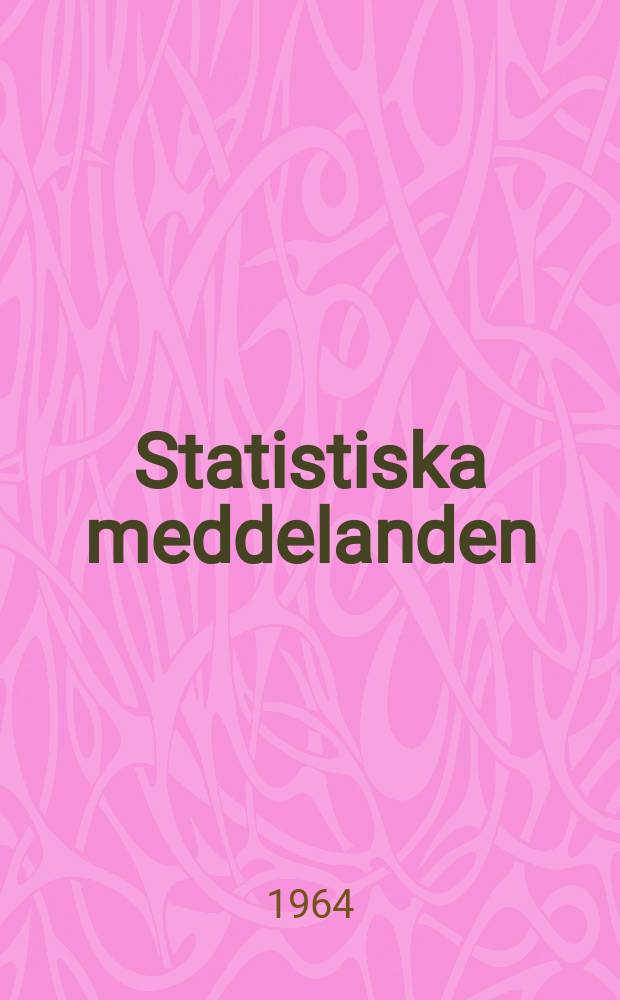 Statistiska meddelanden : Utg.: Statistiska centralbyrån. 1964, №57